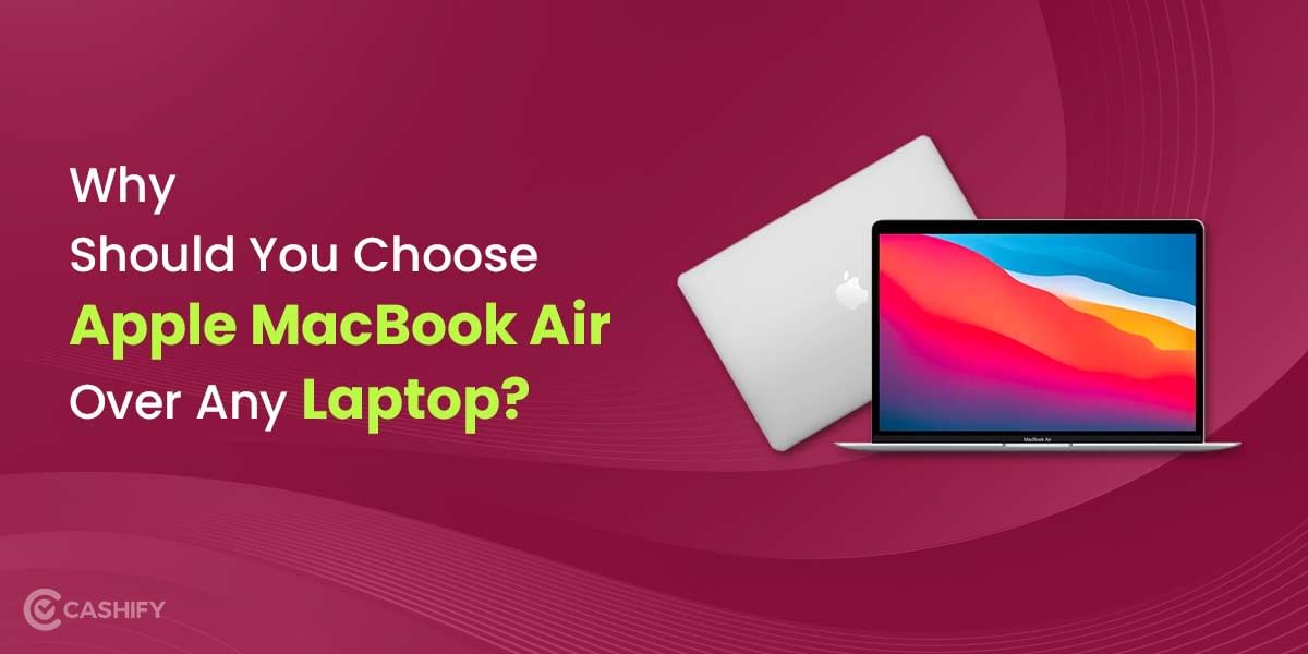 Why Should You Choose Apple MacBook Air Over Any Laptop?