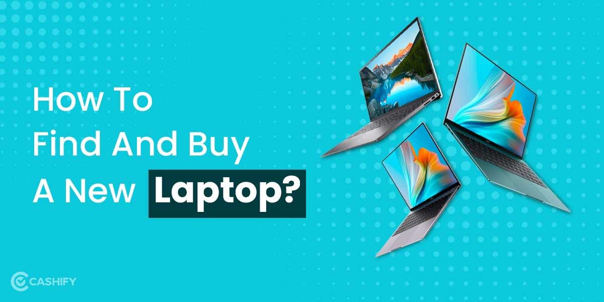 How To Find And Buy A New Laptop?
