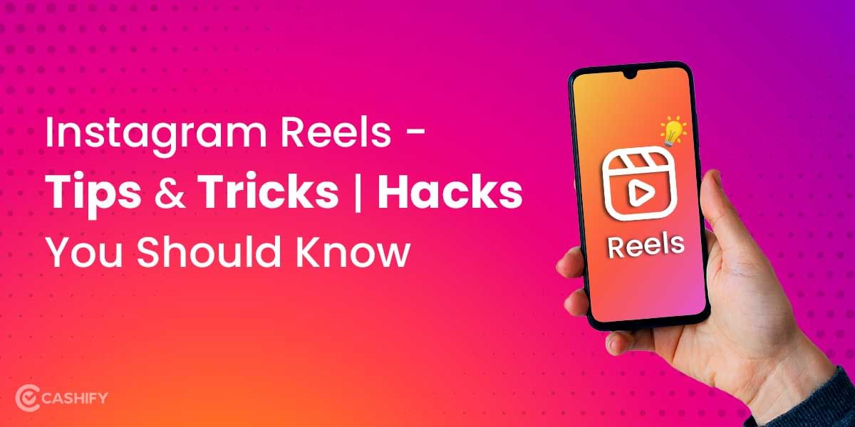 Instagram Reels – Tips & Tricks | Hacks You Should Know