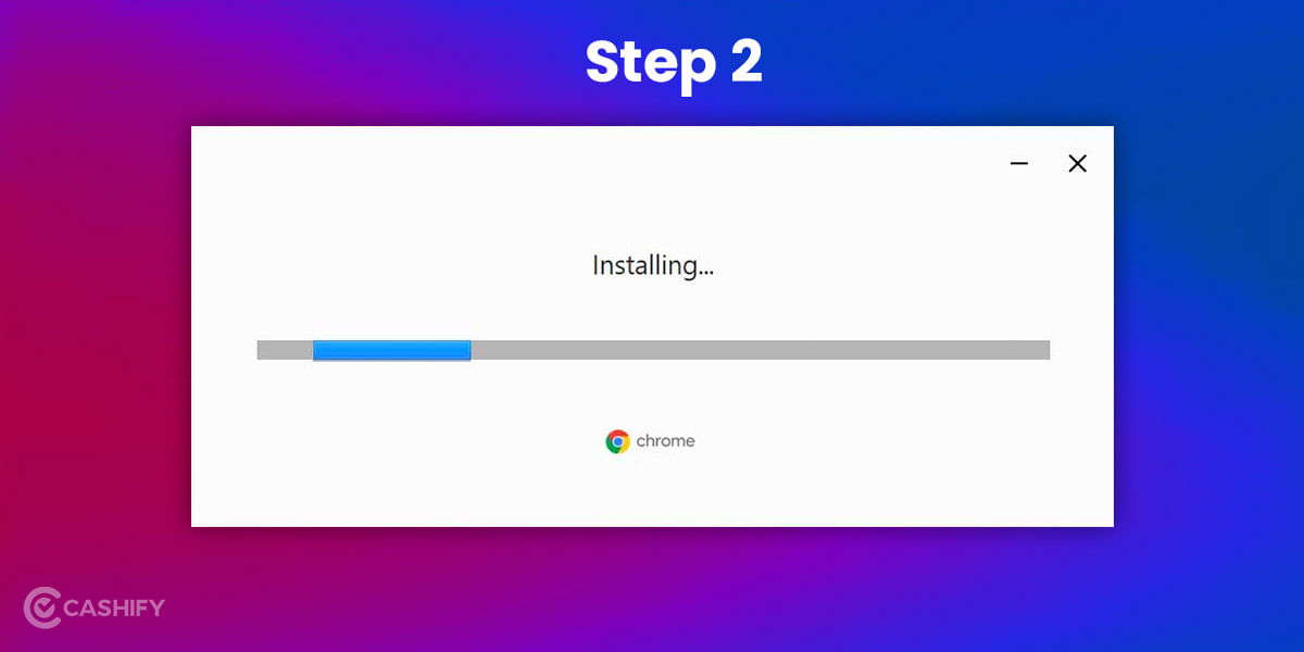 step to install chrome Step 2