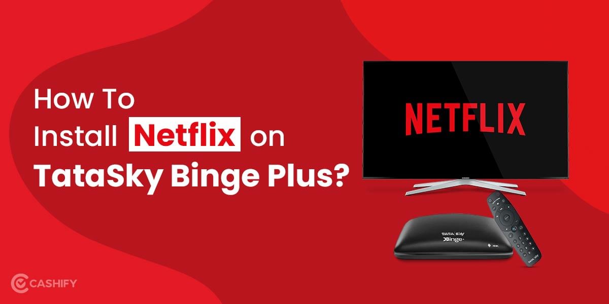 How To Install Netflix on  TataSky Binge Plus: An Easy Guide