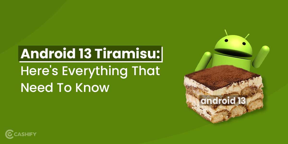 Android 13 Tiramisu: Here’s Everything You Need To Know