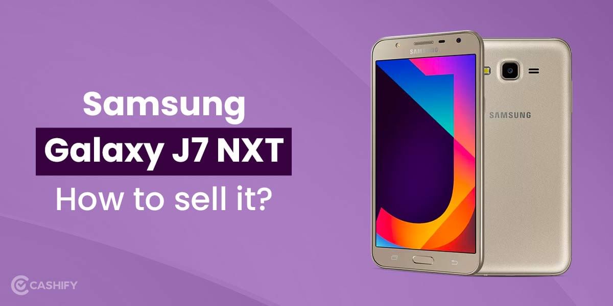 Samsung Galaxy J7 Nxt: Get The Best Resale Value