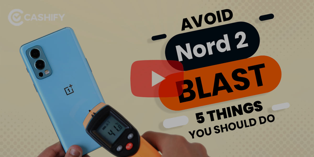 OnePlus Nord 2 – Do These 5 Things to Avoid Overheating Your OnePlus Nord 2