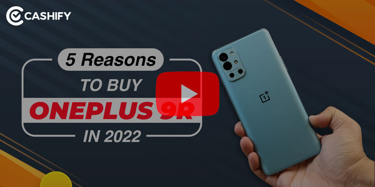 Should You Buy OnePlus 9R in 2022? 5 Reasons to BUY OnePlus 9R at Rs 36,999
