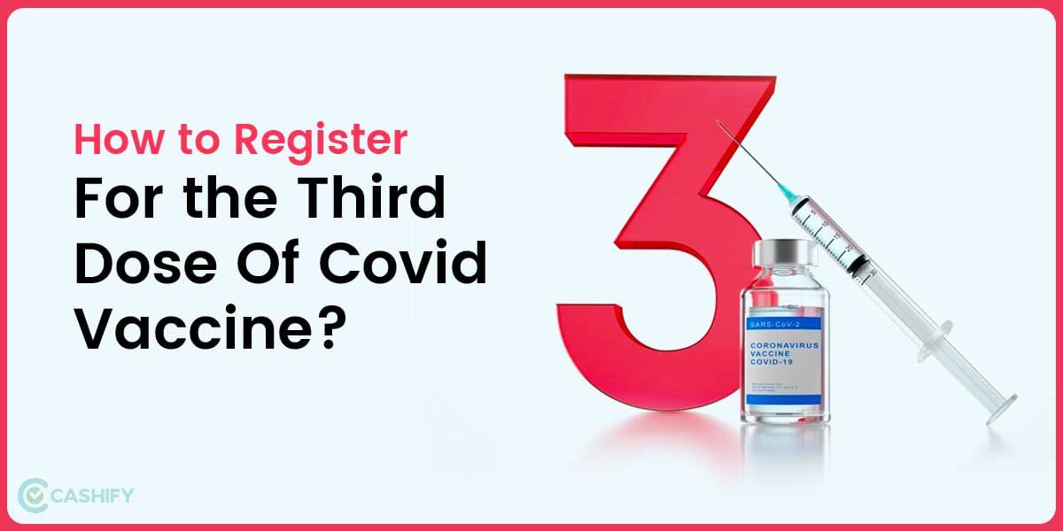 How To Register For The Third Dose Of Covid-19 Vaccine?