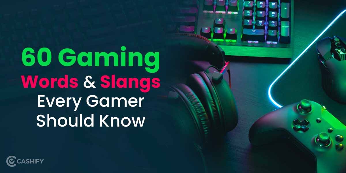 60 Gaming Words & Slangs Every Gamer Should Know!