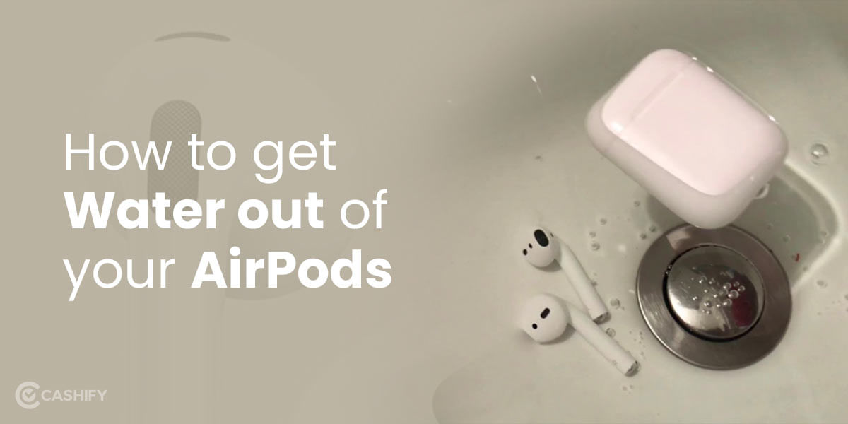 How To Get Water Out Of Your AirPods?