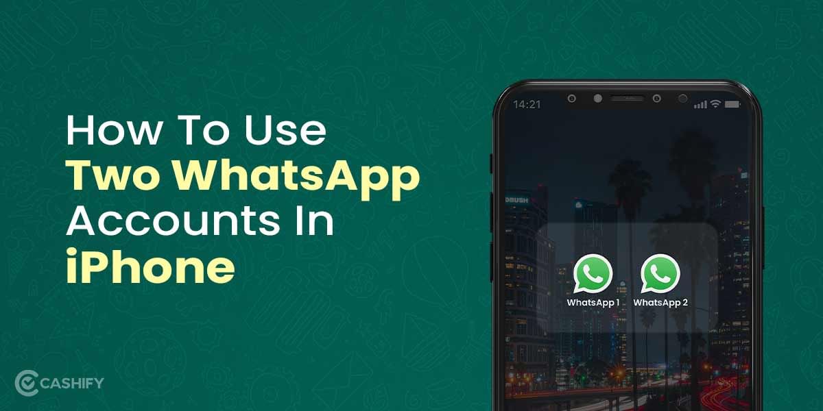 How To Use 2 WhatsApp Accounts In iPhone: Simple Steps!