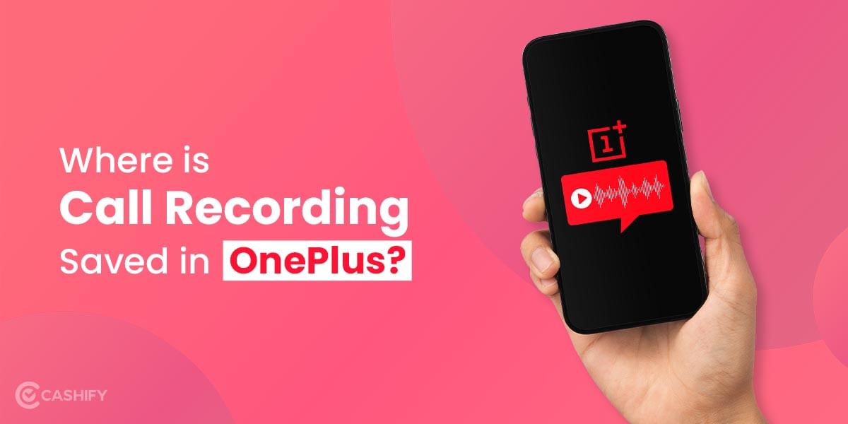 Where Is Call Recording Saved In OnePlus Smartphone?