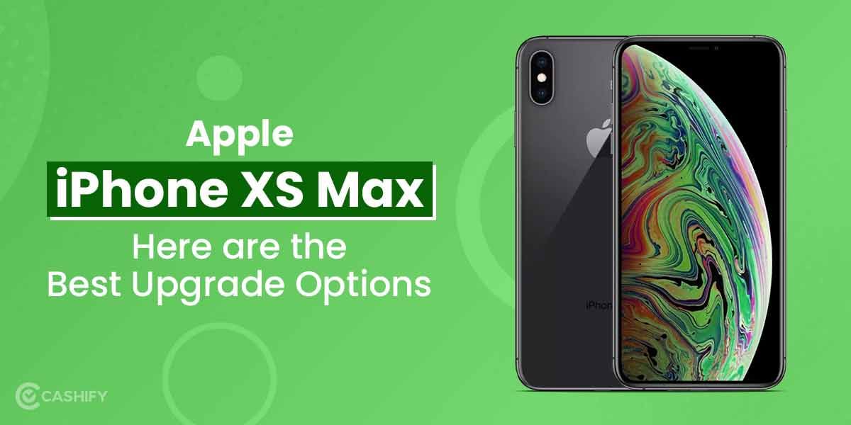 Apple iPhone XS Max: Here Are The Best Upgrade Options