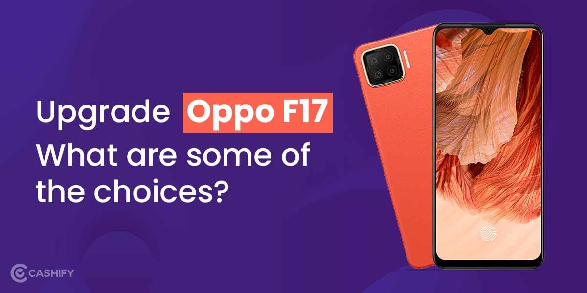 Upgrade Oppo F17: What are some of the choices?