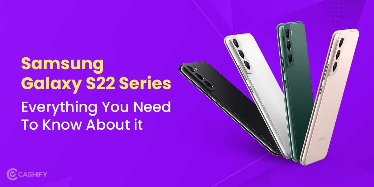 Samsung Galaxy S22 Series Everything You Need To Know About it