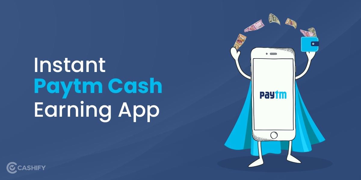 7 Instant Paytm Cash Earning App You Should Know About