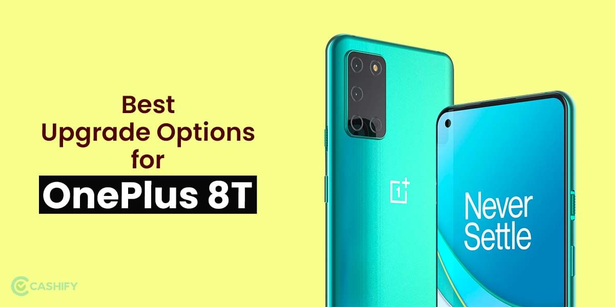 What Are The Upgrade Options For OnePlus 8T?