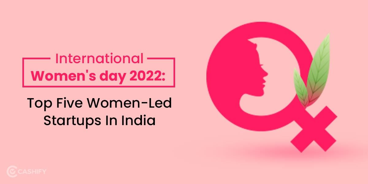Happy Women’s Day: Know These Top 6 Women-Led Startup In India