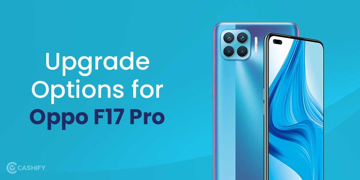 Best Upgrade Available For Oppo F17 Pro! Check Details Here
