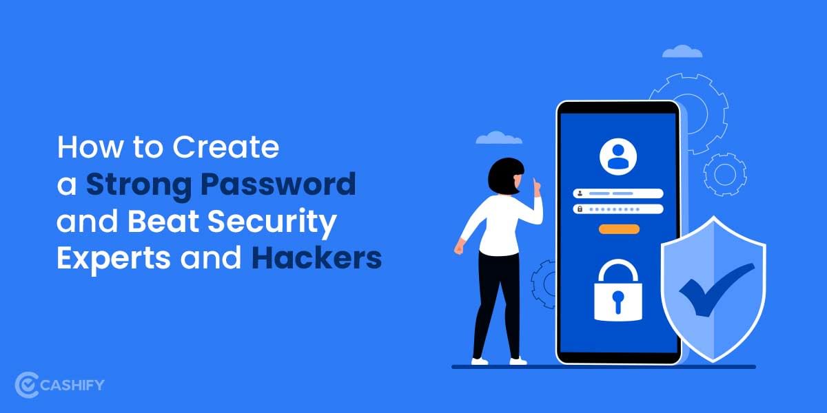 How To Create A Strong Password And Beat Security Experts And Hackers