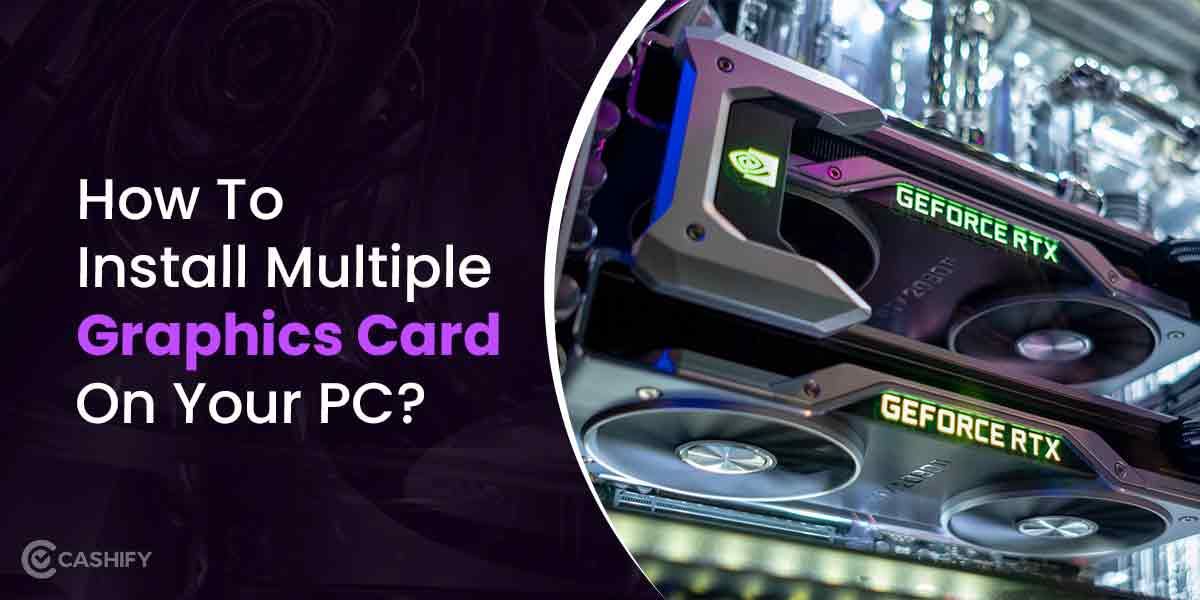 How To Install Multiple Graphics Cards On Your Desktop Computer?