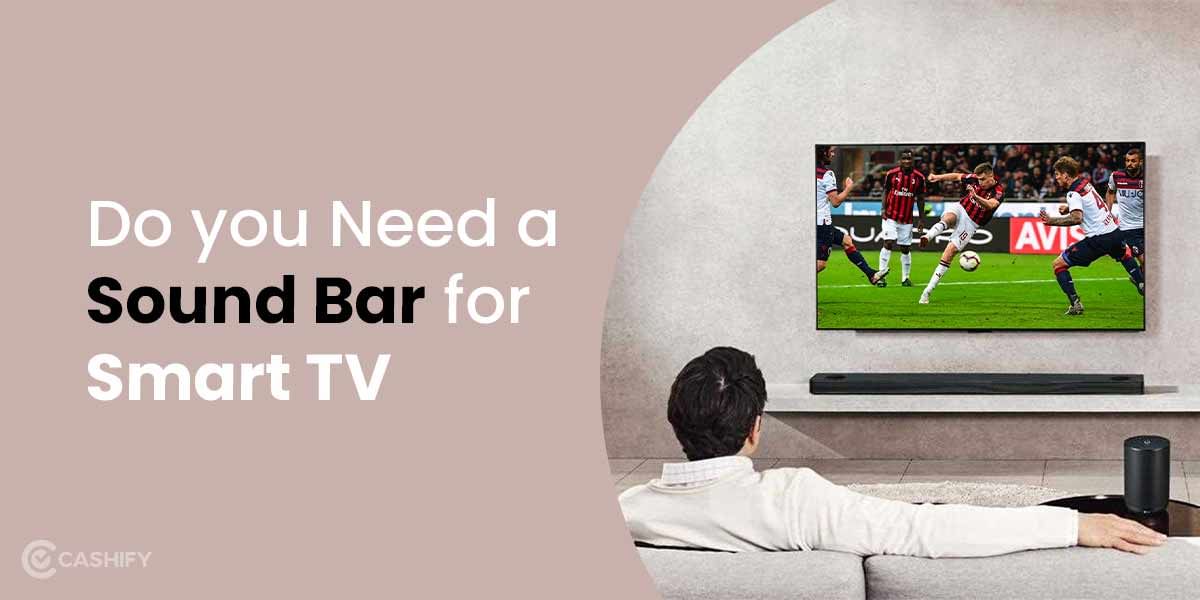 Do You Need A Soundbar For Smart TV? We Have The Answer