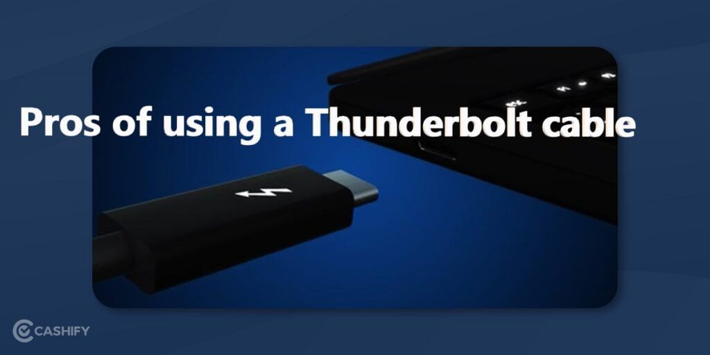 Pros of using a Thunderbolt cable
