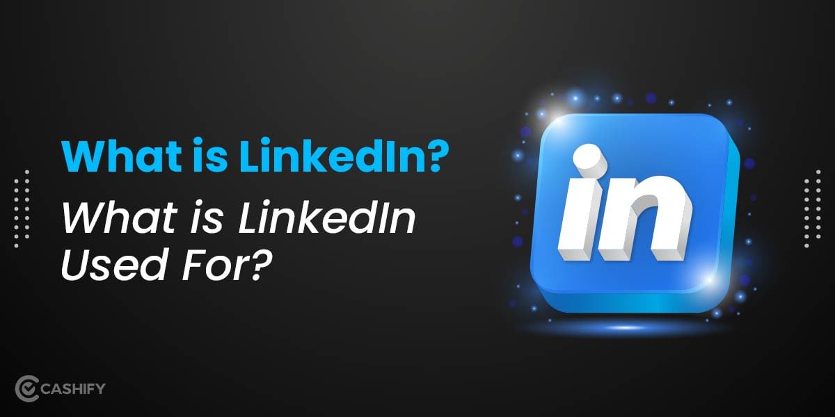 What is LinkedIn? What Exactly LinkedIn is Used For?