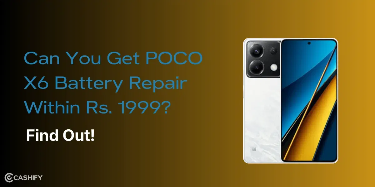Can You Get POCO X6 Battery Repair Within Rs. 1999? Find Out!