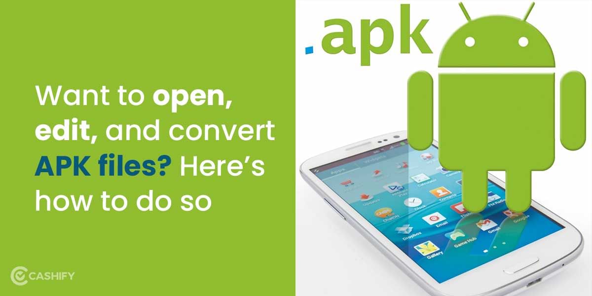 Want To Open, Edit, And Convert APK Files? Here’s How To Do So