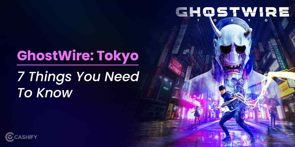 GhostWire: Tokyo – 7 Things You Need To Know