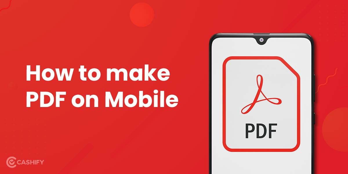 How To Make PDF On Mobile? A Step By Step Guide