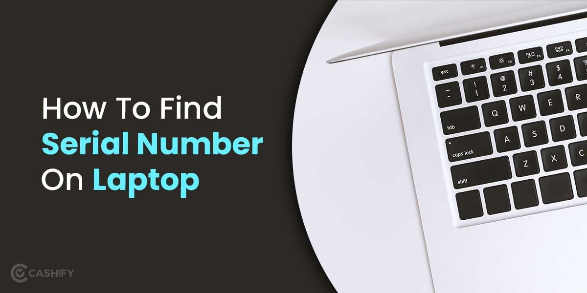 Struggling To Find Serial Number On Laptop? Here’s How To Find Out!