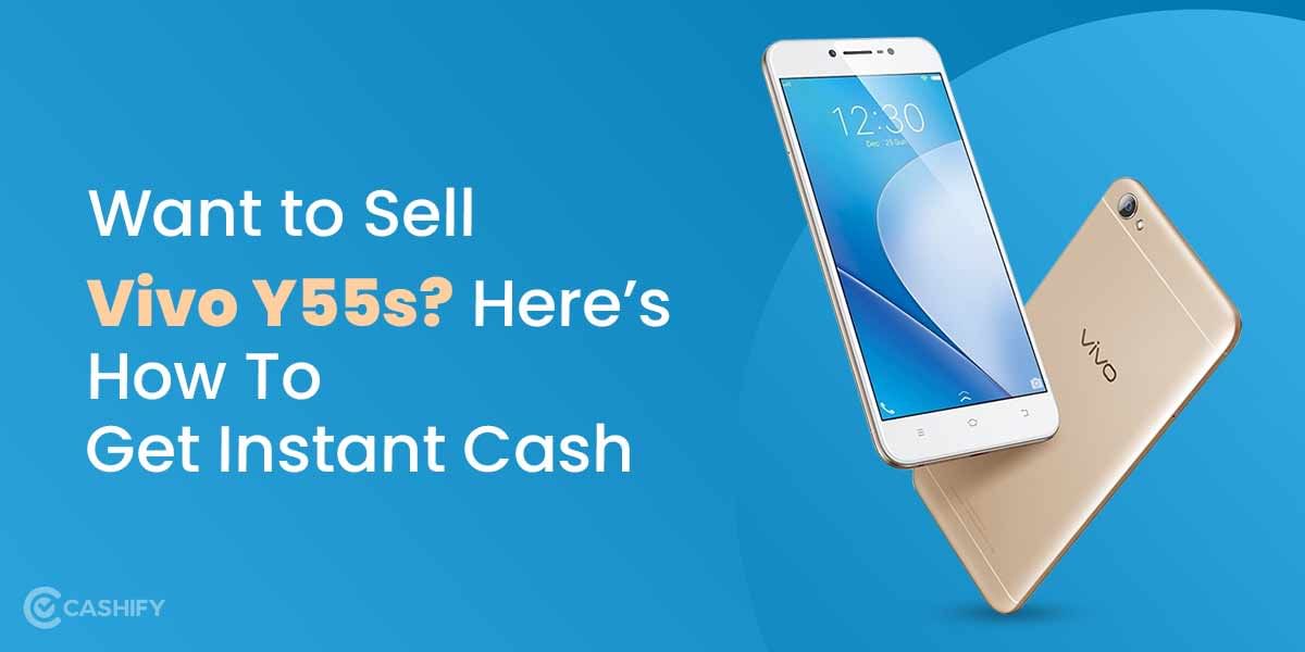 Want To Sell Vivo Y55s? Here’s How To Get Instant Cash