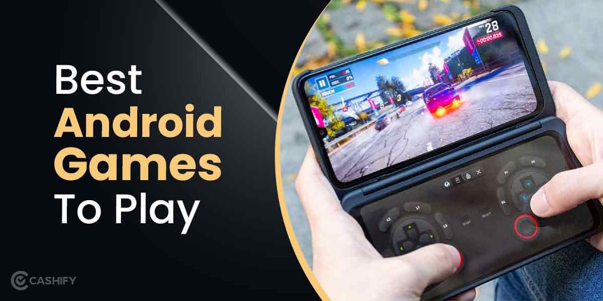 13 Best Android Games For Smartphones You Must Play In 2024