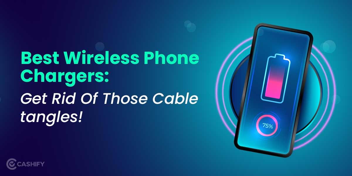 6 Best Wireless Phone Chargers: Get Rid Of Those Cable Tangles!