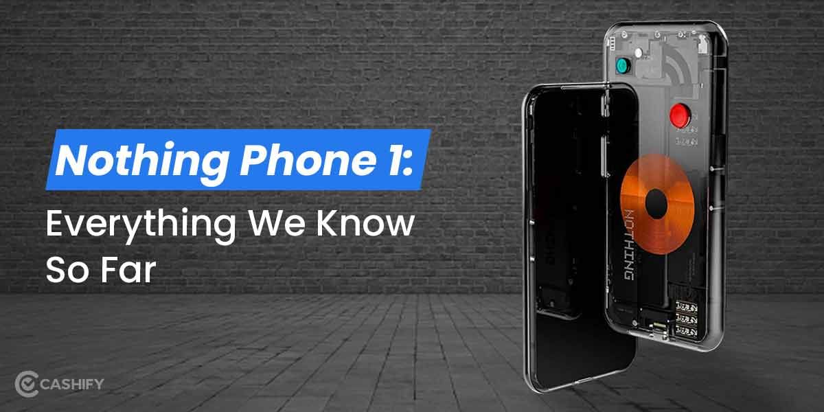 Nothing Phone 1: Everything We Know So Far