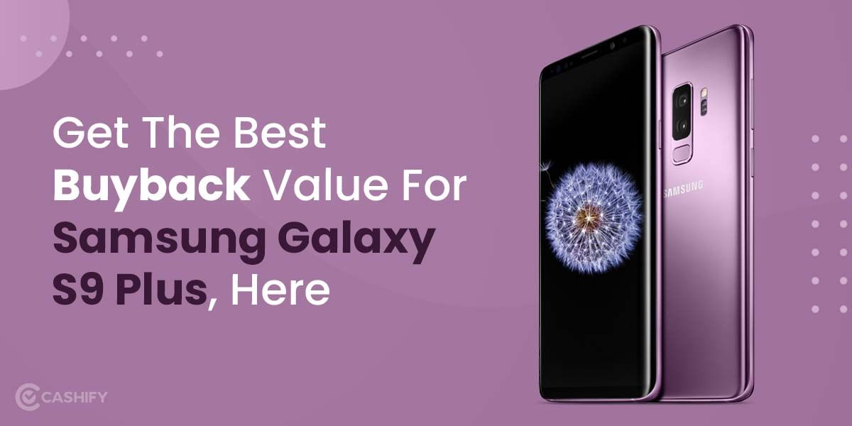 Want To Sell Old Samsung Galaxy S9 Plus? Get The Best Buyback Value