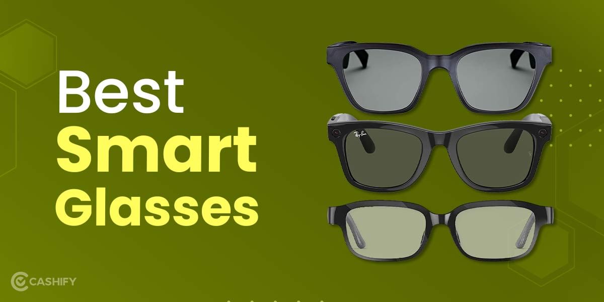 6 Best Smart Glasses: Turn Your Sci-Fi Fantasy Into Reality