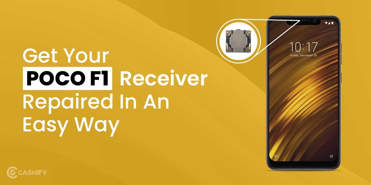 Best Ways To Get Your POCO F1 Receiver Repaired In A Budget