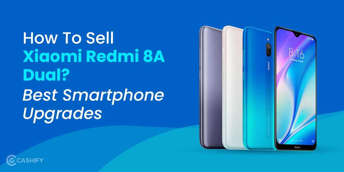 Want To Sell Xiaomi Redmi 8A Dual? Check Out New Options