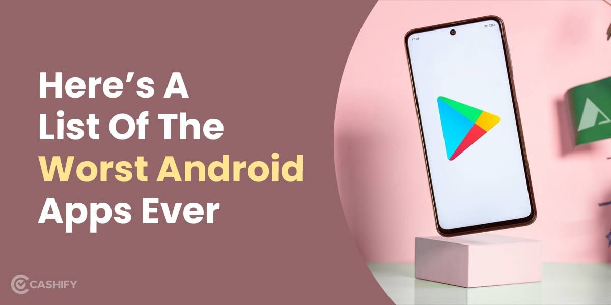 Here’s A List Of The Worst Android Apps Ever