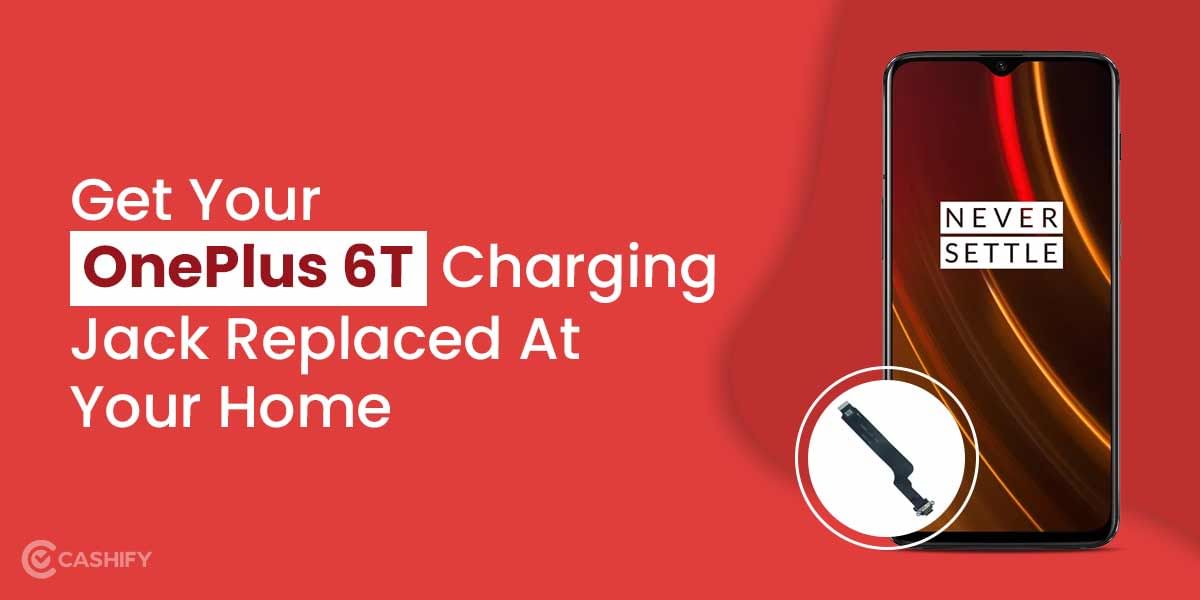 Get Your OnePlus 6T Charging Jack Replaced At Your Home