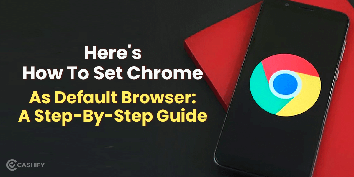 Here&#8217;s How To Set Chrome As Default Browser: A Step-By-Step Guide