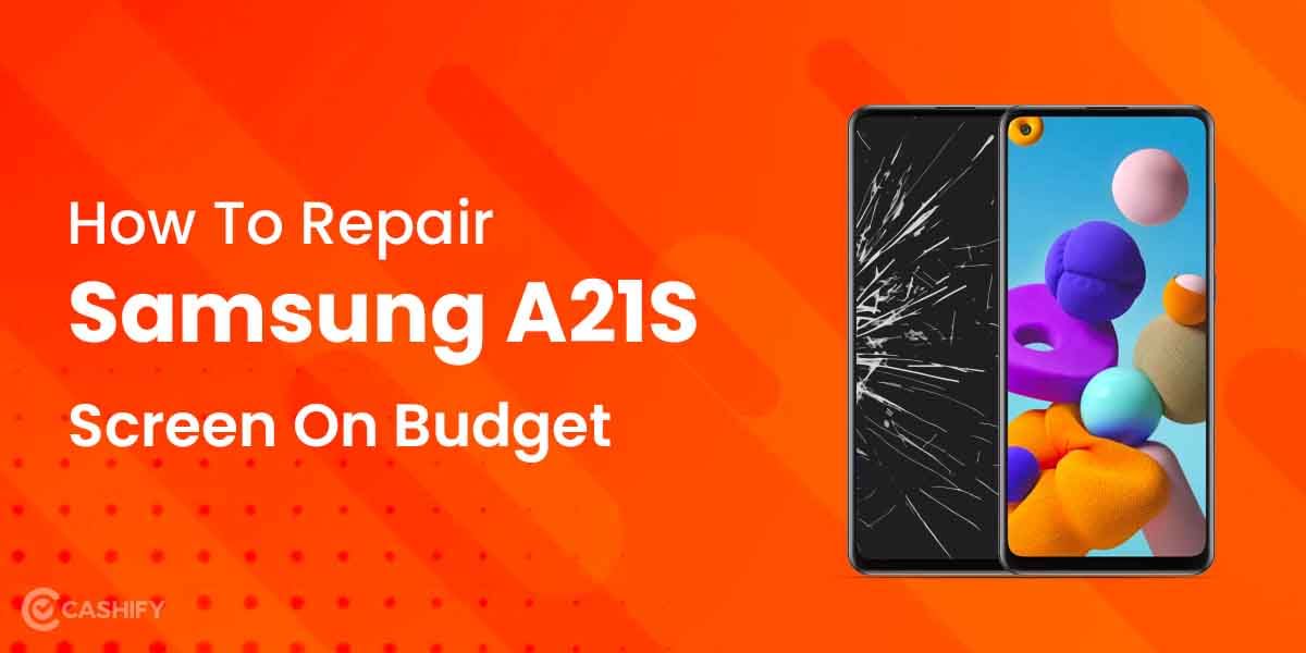 Here is How You Can Repair Your Samsung A21S Screen On a Budget