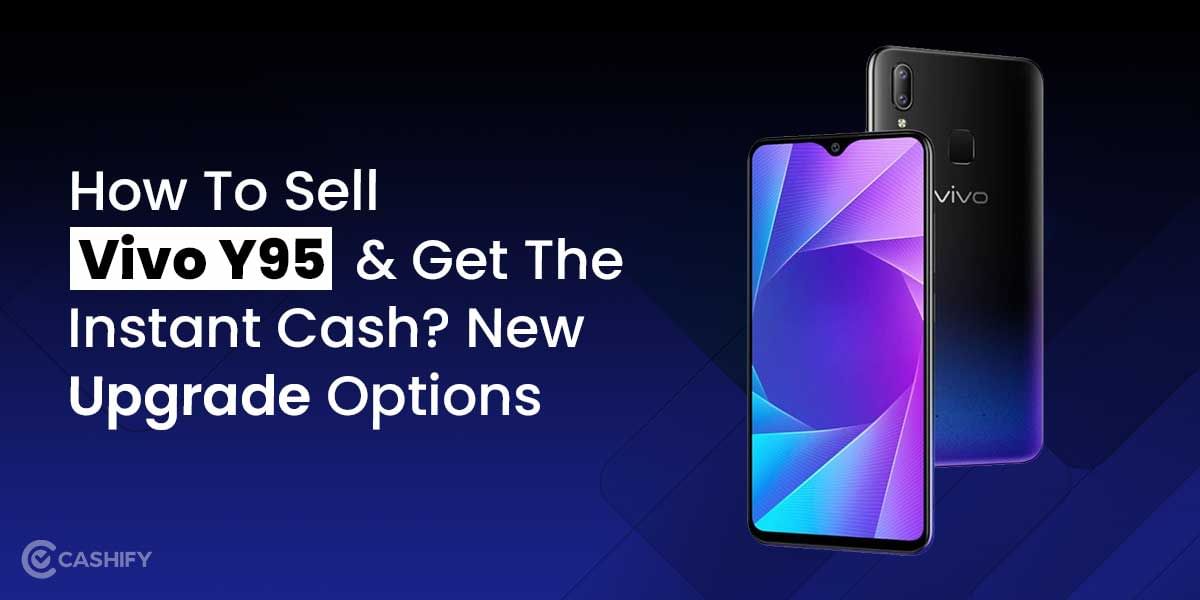 How To Sell Vivo Y95 and Get The Instant Cash? New Upgrade Options