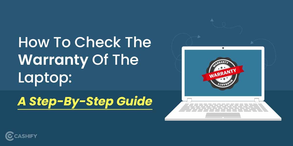 How To Check The Warranty Of The Laptop: A Step-By-Step Guide