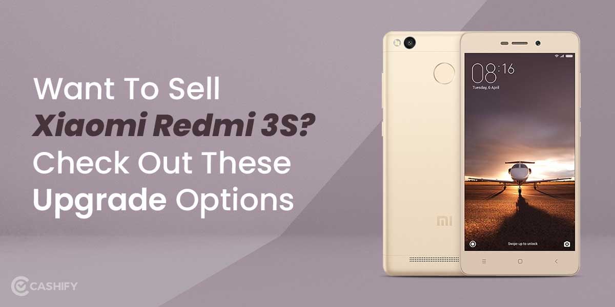 Want To Sell The Xiaomi Redmi 3S? Check Out These Upgrade Options