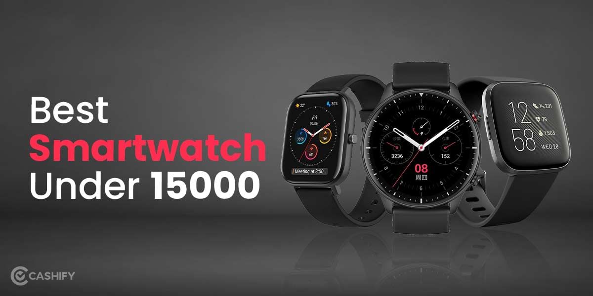 6 Best Smartwatches Under 15000 October 2025