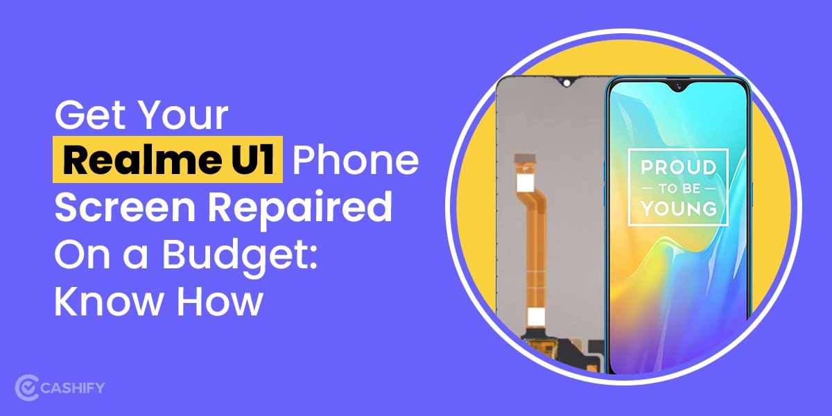 Get Your Realme U1 Phone Screen Repaired On a Budget: Know How
