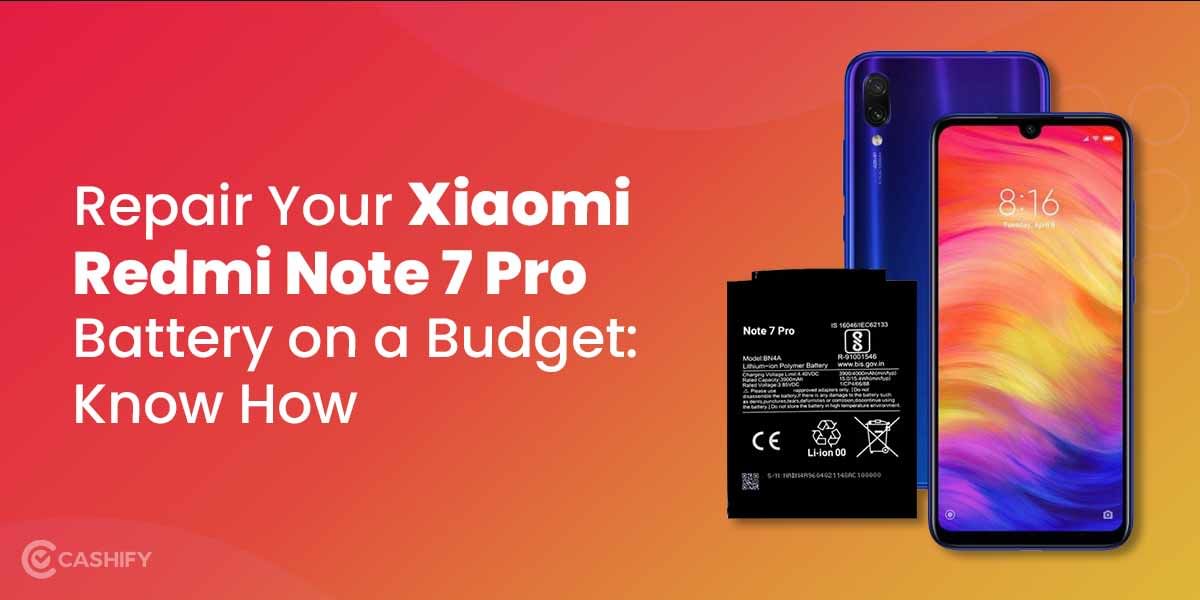 Repair Your Xiaomi Redmi Note 7 Pro Battery on a Budget: Know How