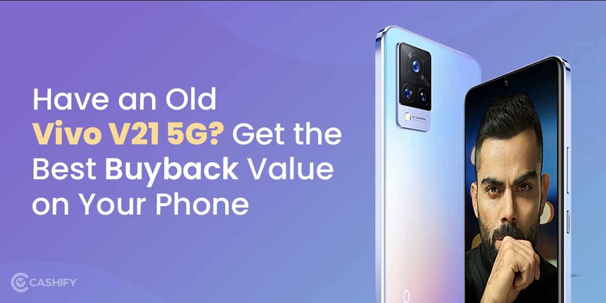 Have an Old Vivo V21 5G? Get the Best Buyback Value on Your Phone